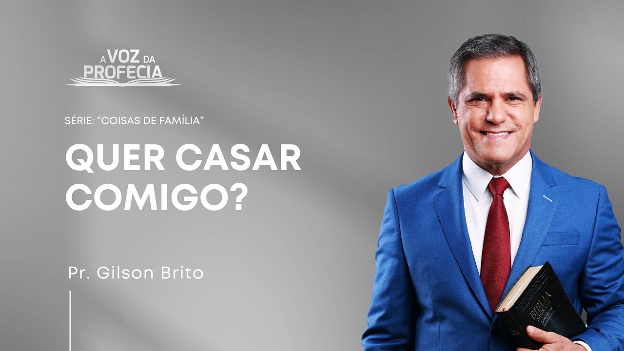 Quer Casar Comigo? | A Voz da Profecia | Pr. Gilson Brito