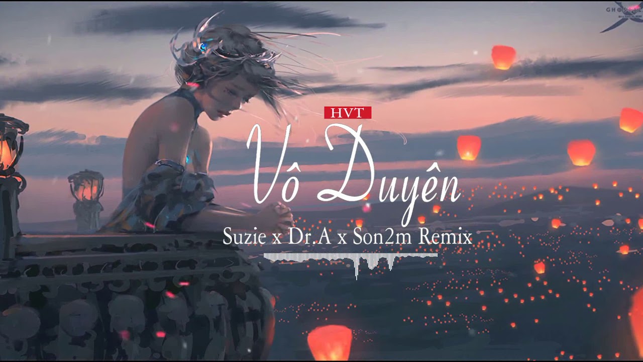 VÔ DUYÊN - Suzie x Dr.A x Son2M Remix