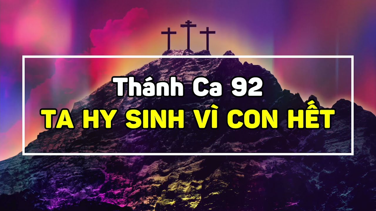 THÁNH CA 92 l TA HY SINH VÌ CON HẾT