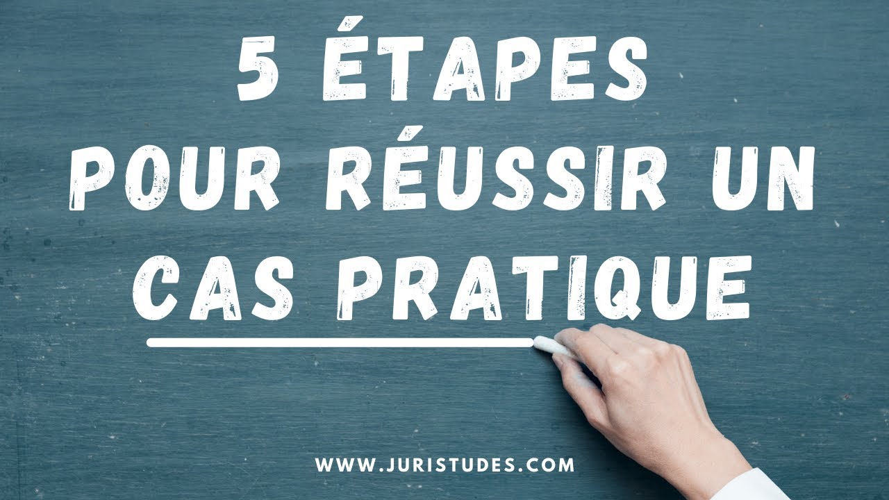 Les 5 étapes pour réussir un cas pratique (Méthodologie Juridique)