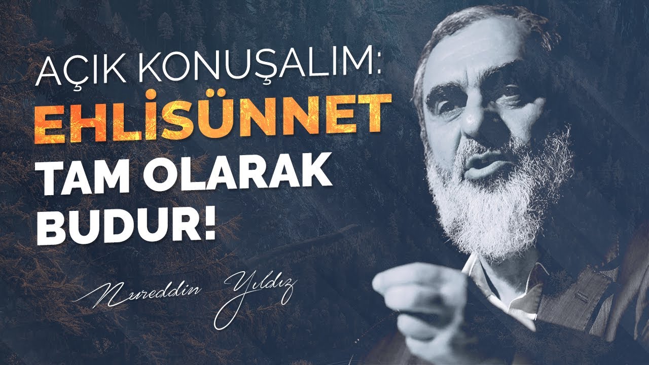 AÇIK KONUŞALIM: EHLİSÜNNET TAM OLARAK BUDUR! | Nureddin Yıldız