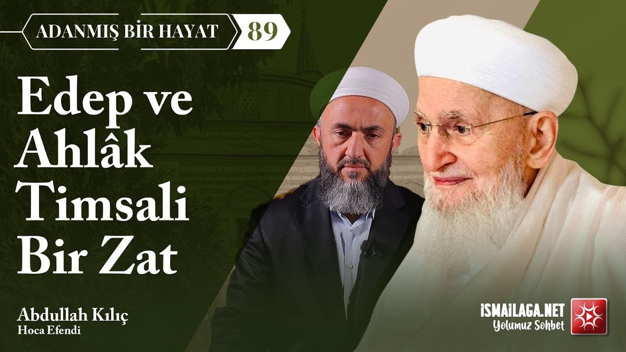 Adanmış Bir Hayat - 89: Edep ve Ahlak Timsali Bir Zat - Abdullah Kılıç Hoca Efendi  @ismailaganet