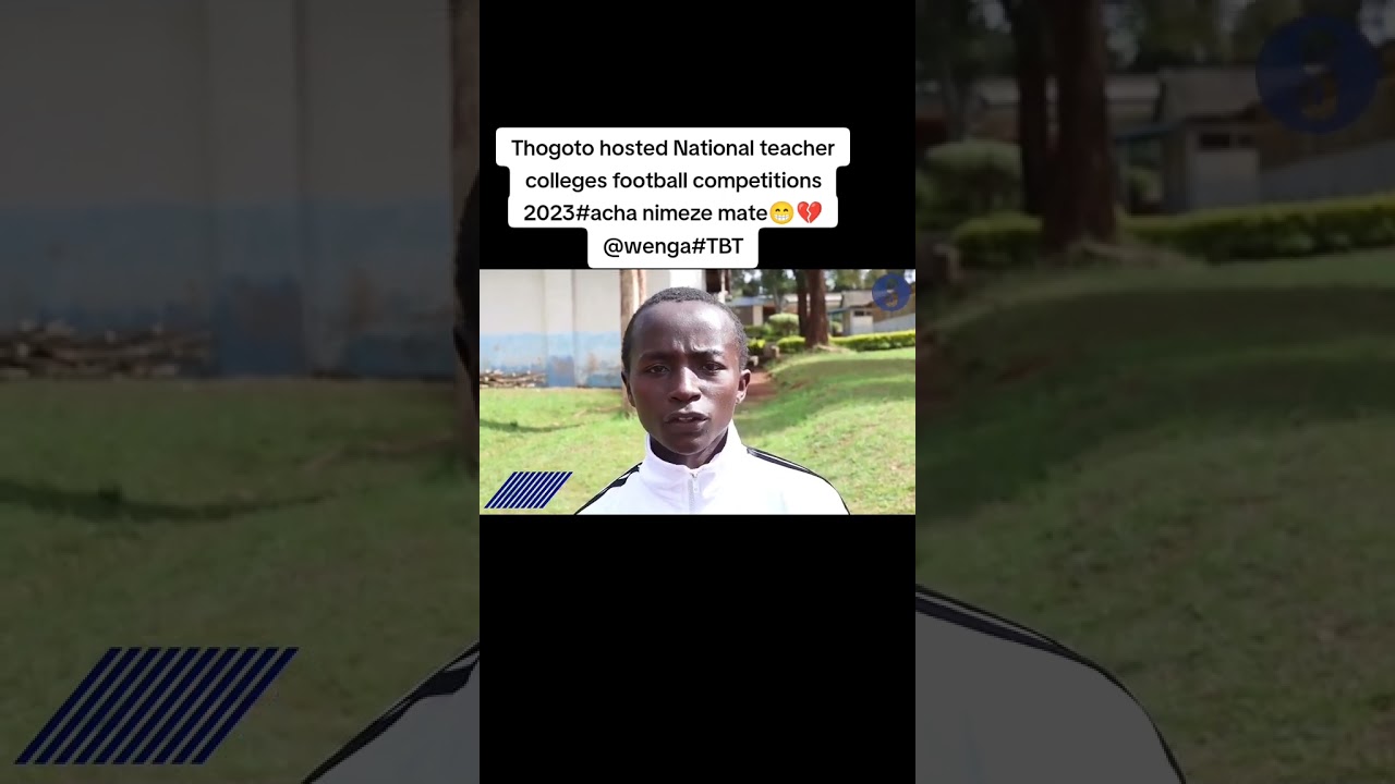 Thogoto Teachers training College hosts national inter-college football competitions 2023 TBT