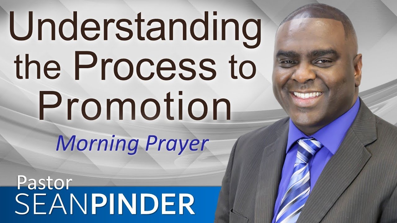 UNDERSTANDING THE PROCESS TO PROMOTION - MORNING PRAYER | PASTOR SEAN PINDER