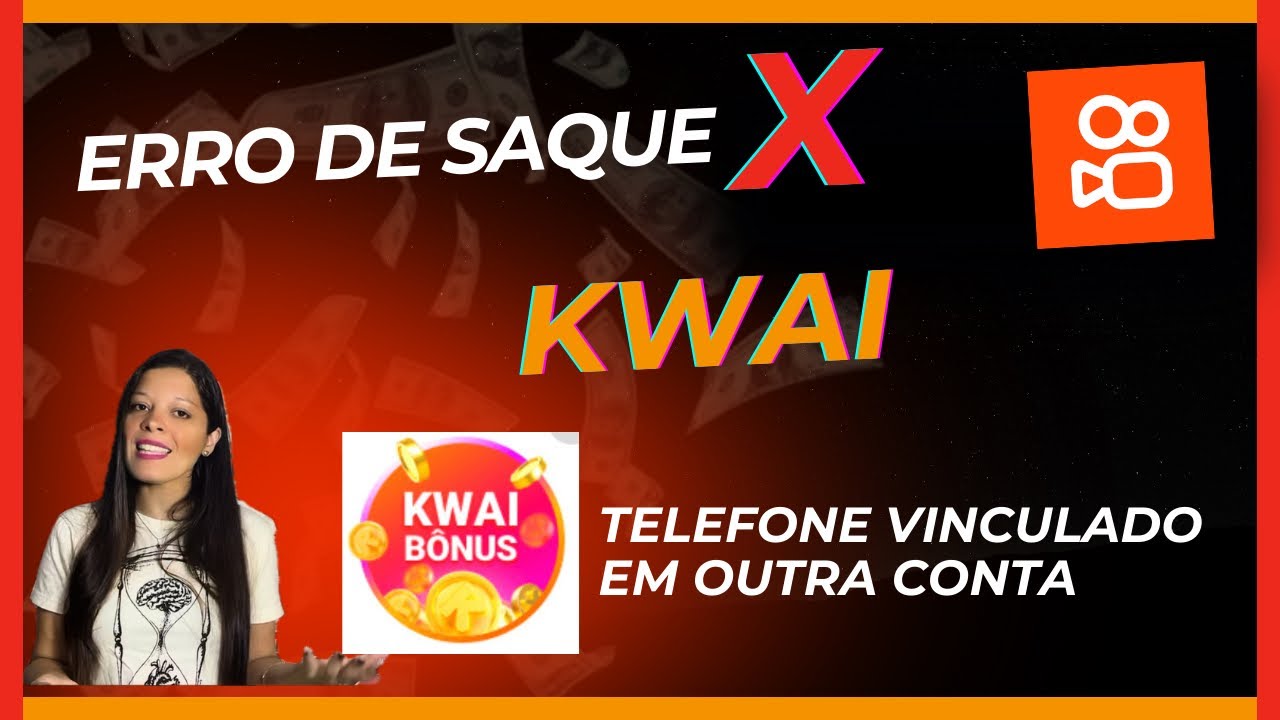 Kwai - Erro de saque - Telefone cadastrado em outra conta