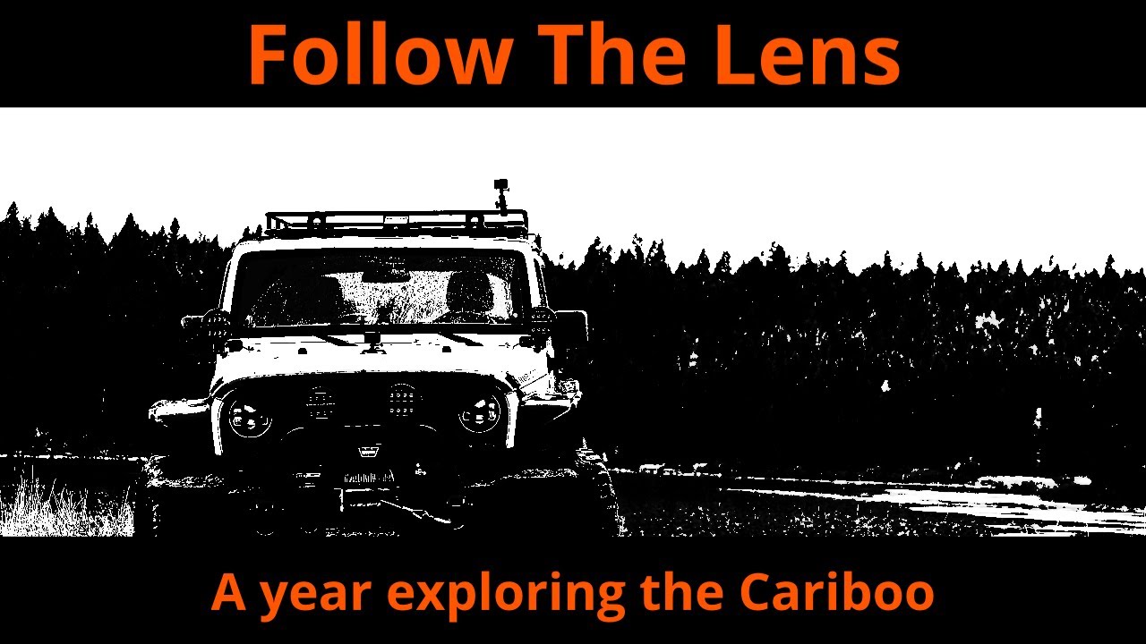 Follow the Lens - A year exploring the Cariboo - FULL Documentary 4K