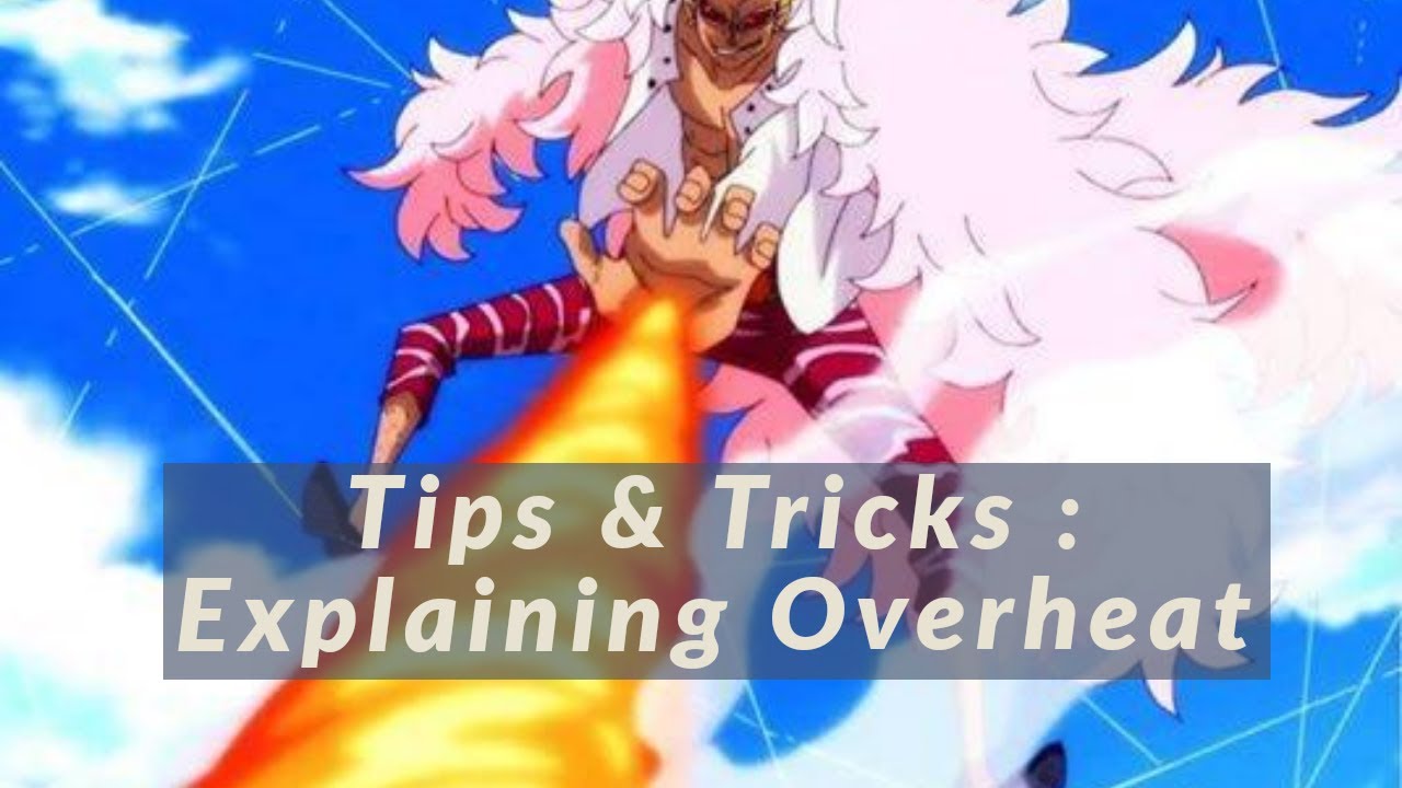 Tips & Tricks : Overheat / Overheato - One Piece Burning Blood