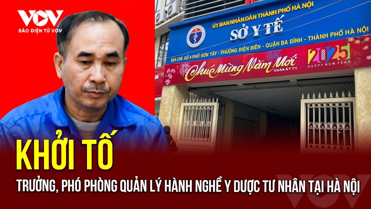 Khởi tố trưởng, phó phòng Quản lý hành nghề y dược tư nhân tại Hà Nội | Báo Điện tử VOV