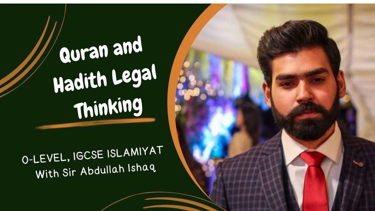 Quran & Hadith| Legal thinking|Olevel Islamiyat| IGCSE Islamiyat| 2058| 0493| Abdullah Ishaq