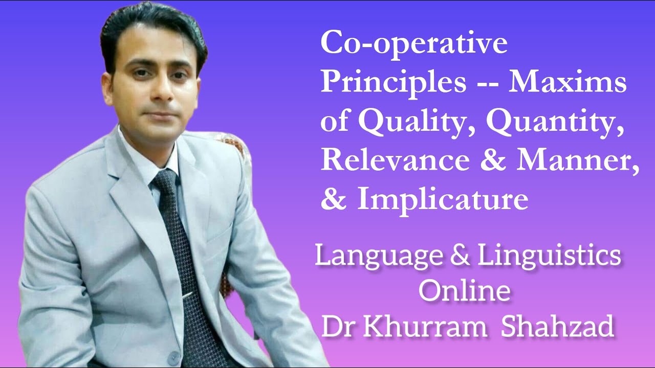 Co-operative Principles -- Maxims of Quality, Quantity, Relevance & Manner, Flouting & Implicature
