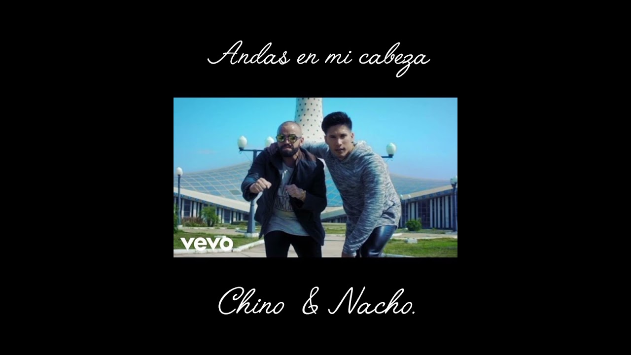 ANDAS EN MI CABEZA - CHINO  &  NACHO.