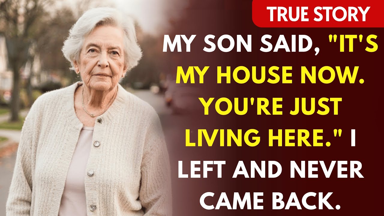 My Son Said, "It's My House Now. You're Just Living Here." I Left and Never Came Back.