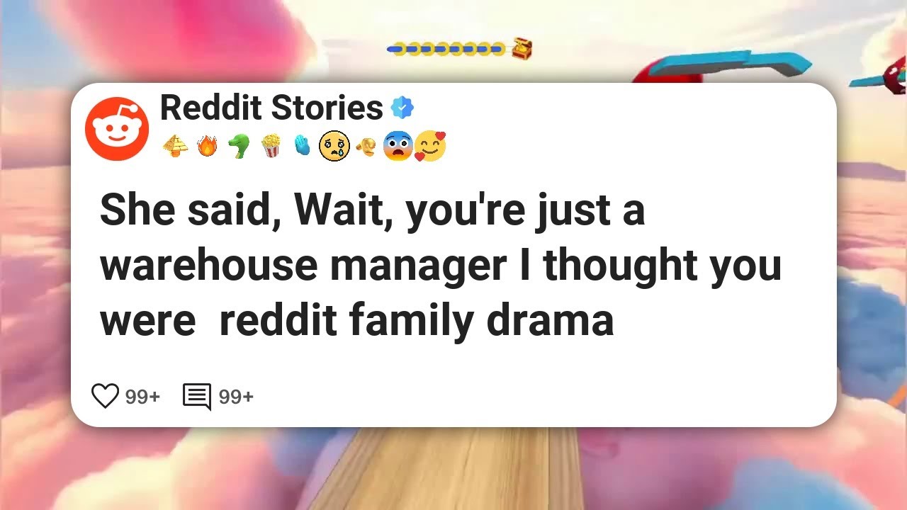 She said, Wait, you're just a warehouse manager I thought you were  reddit family drama #reddit