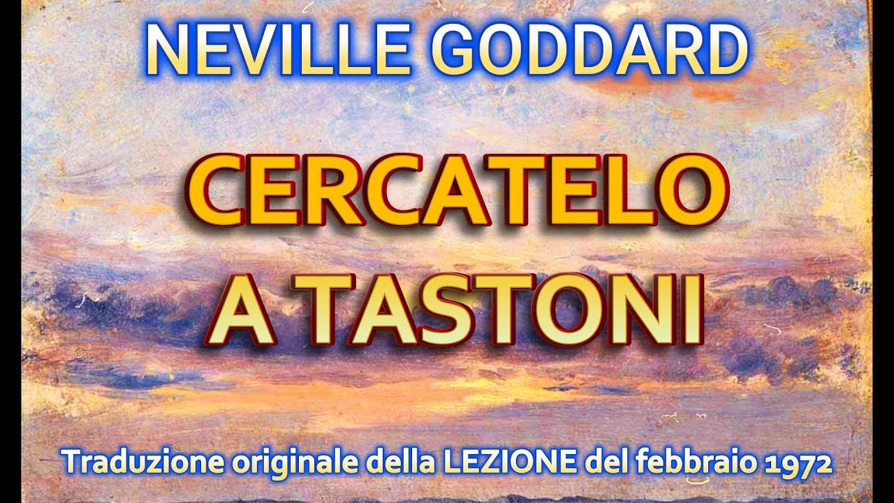 CERCATELO A TASTONI -  NEVILLE GODDARD - LEZIONE del febbraio 1972