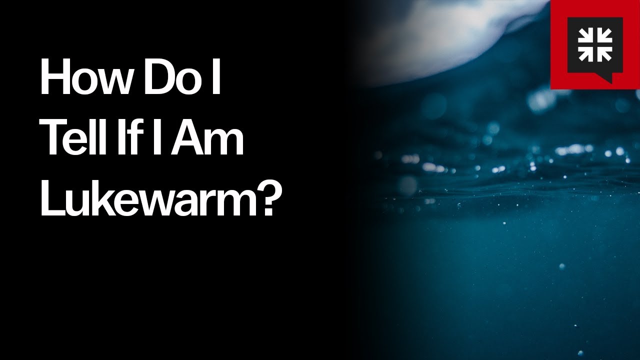 How Do I Tell If I Am Lukewarm?