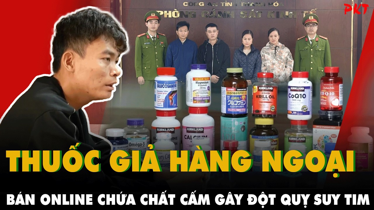 Rúng động:Triệt phá 2 ĐƯỜNG DÂY THUỐC GIẢ hàng ngoại bán online, CHỨA CHẤT CẤM GÂY ĐỘT QUỴ, SUY TIM