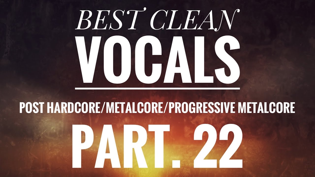 Best Clean Vocals In Post Hardcore/Metalcore/Progressive Metalcore Part.22