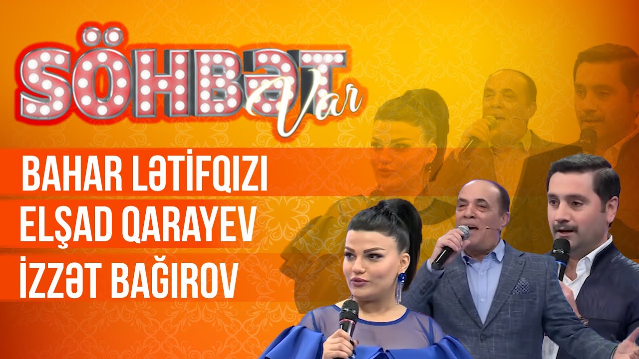 Söhbət Var - 27.02.2021 - ( İzzət Bağırov, Bahar Lətifqızı, Elşad Qarayev) - (3-cü mövsüm)