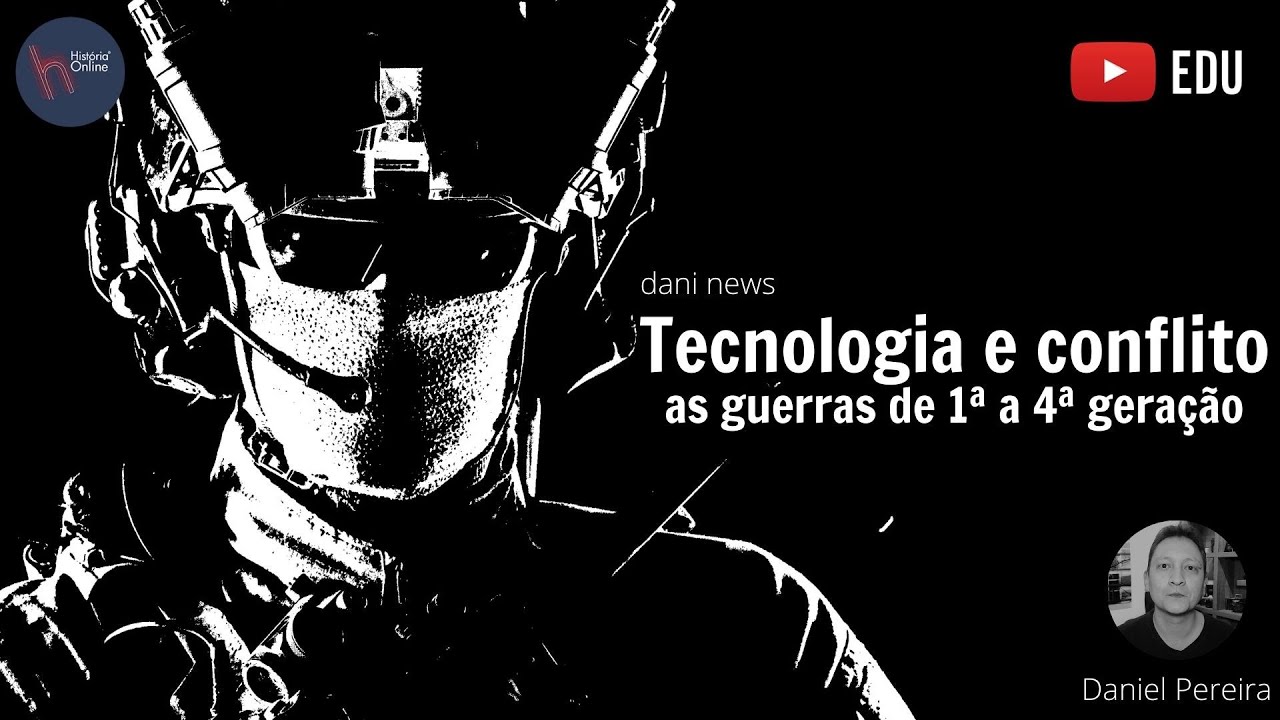 Tecnologia e conflito: as guerras de 1ª a 4ª geração (Dani News)