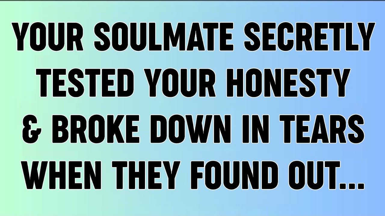 📜YOUR SOULMATE SECRETLY TESTED YOUR HONESTY & BROKE DOWN IN TEARS WHEN THEY FOUND OUT...