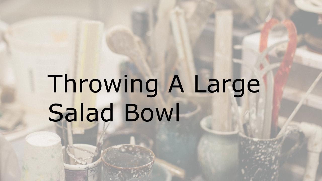 Throwing a Large Salad Bowl