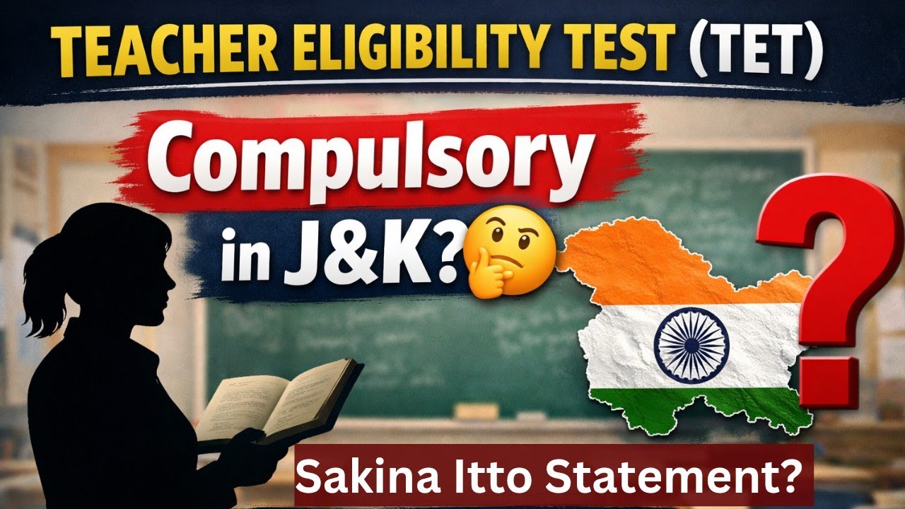 TEACHER ELIGIBILITY TEST (TET) - Compulsory in J&K - Sakina Itto Statement? - J&K TEACHERS JOB 