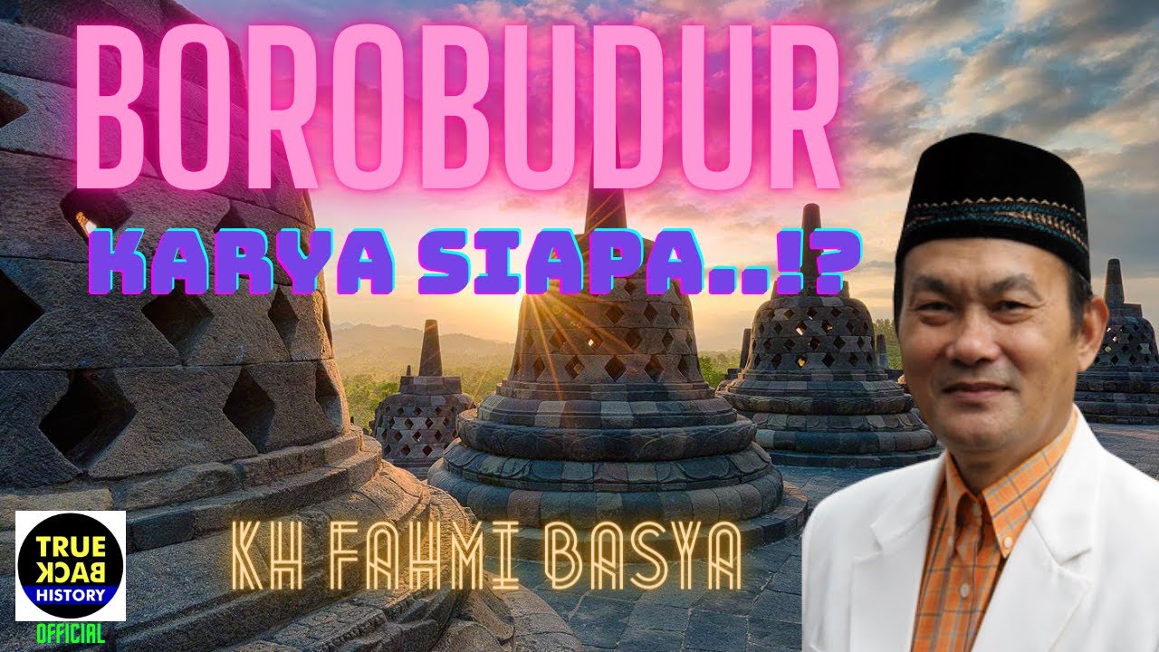 BOROBUDUR KARYA SIAPA..!? //  KH FAHMI BASYA JELASKAN Dengan Versi AL-QURAN... (Lengkap)