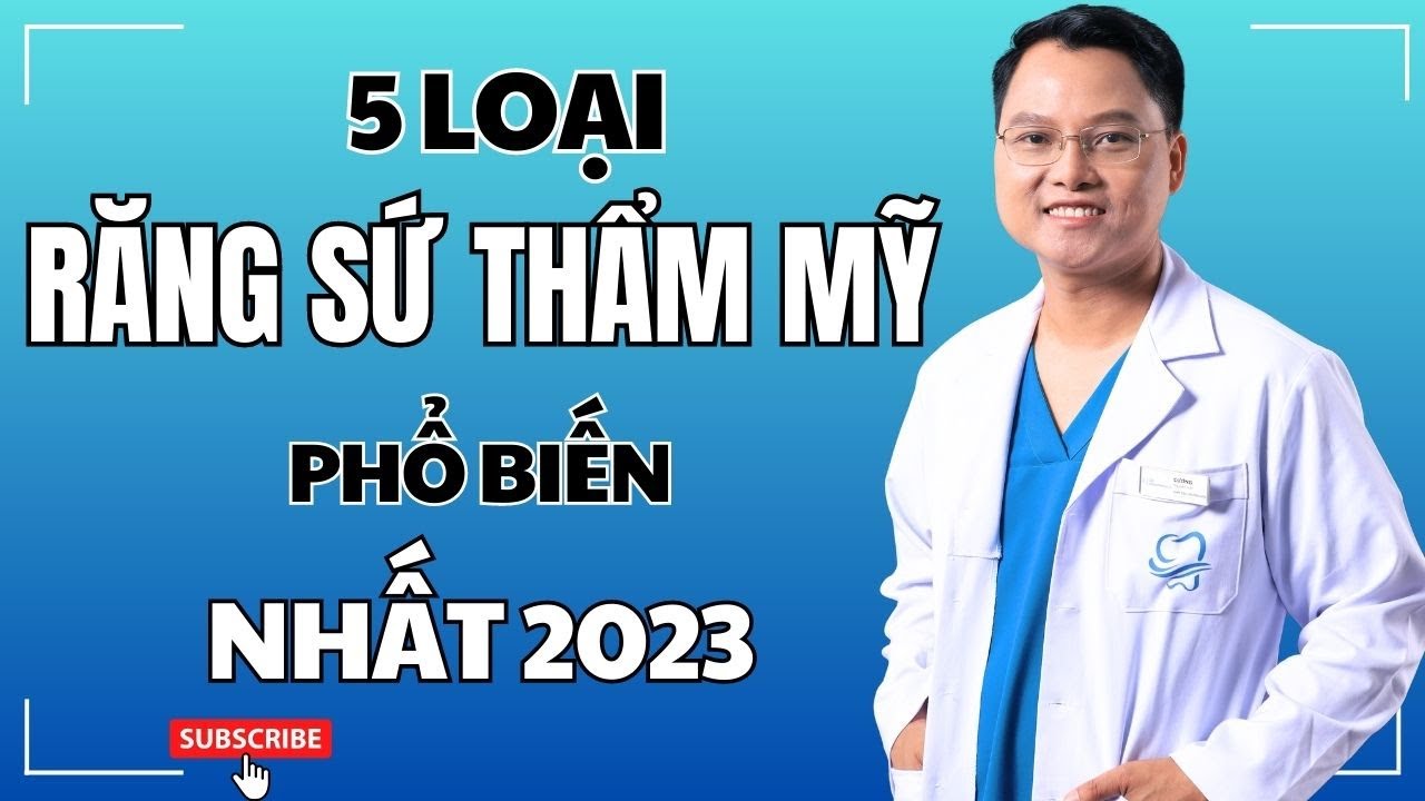 Răng sứ loại nào tốt nhất? 5 Dòng Răng Sứ phổ biến trên thị trường | Bác sĩ Cường