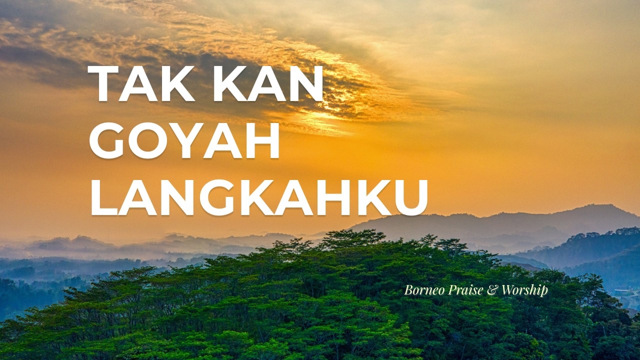 Tak Kan Goyah Langkahku | Borneo Praise & Worship