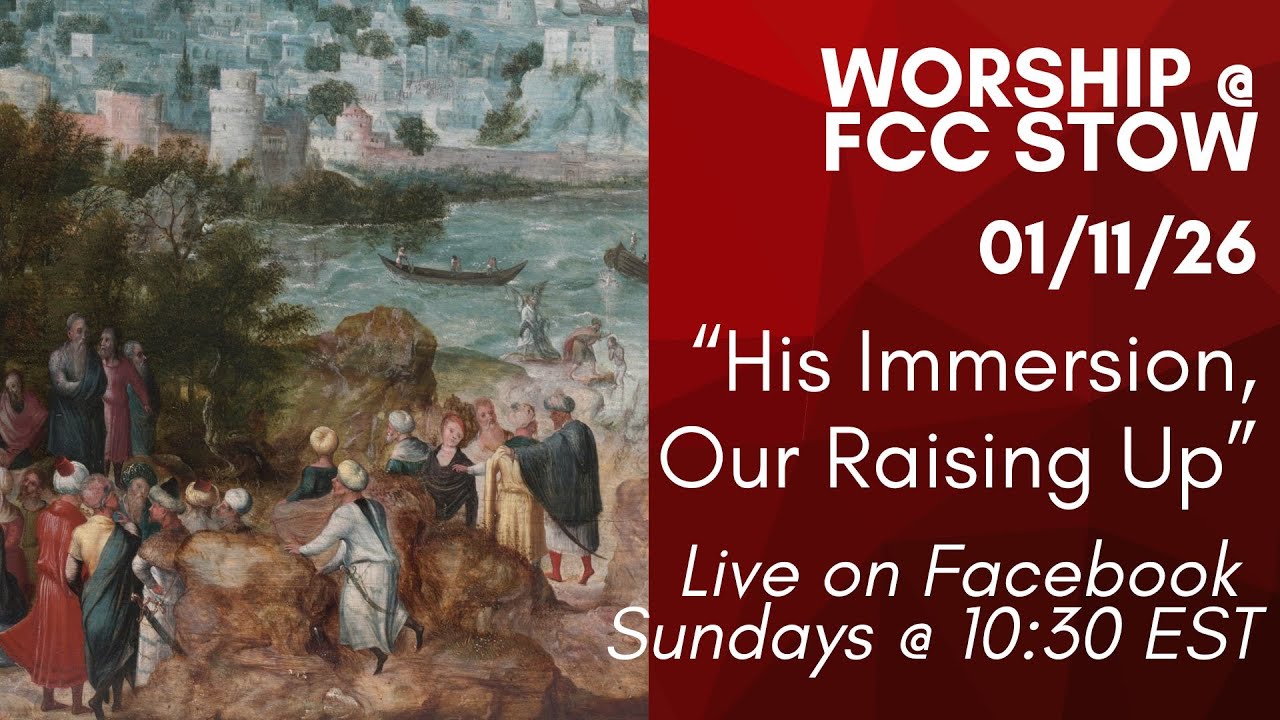 "His Immersion, Our Raising Up" | Worship @ First Christian Church of Stow (01/11/2026)