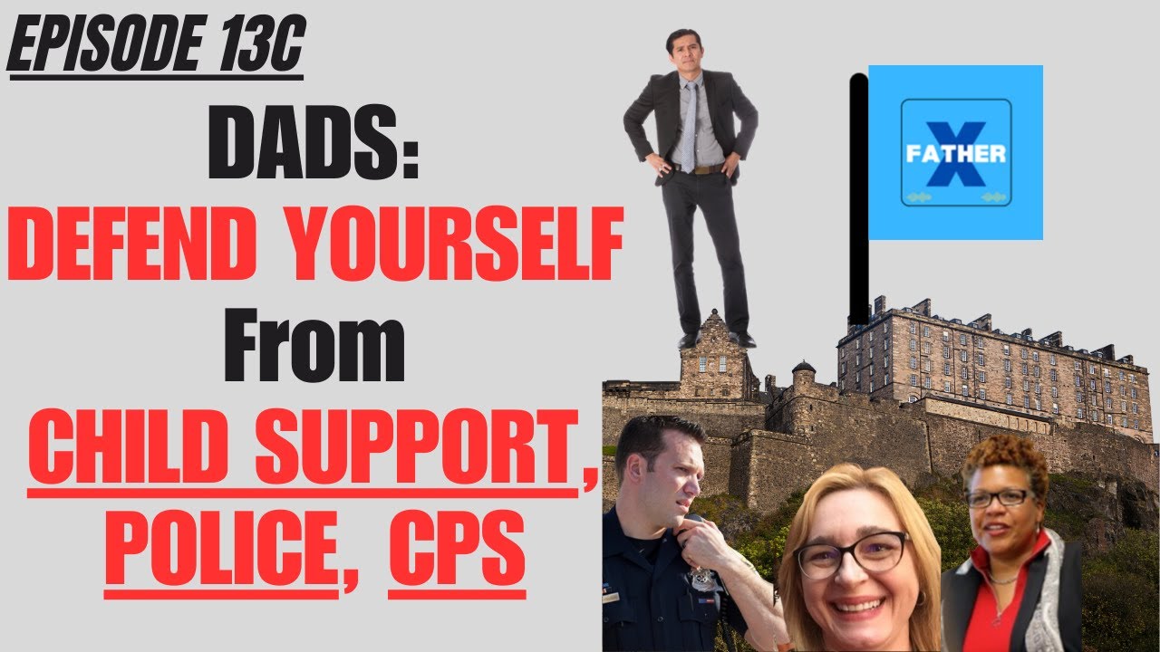 Ep13C: Dads in Family Court - Defend Yourself Against Child Support, Police, and CPS