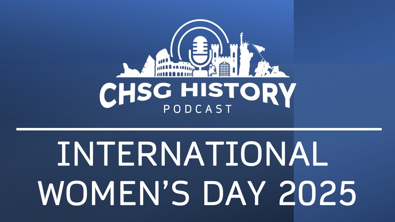 CHSG History Podcast Special Edition: International Women’s Day 2025