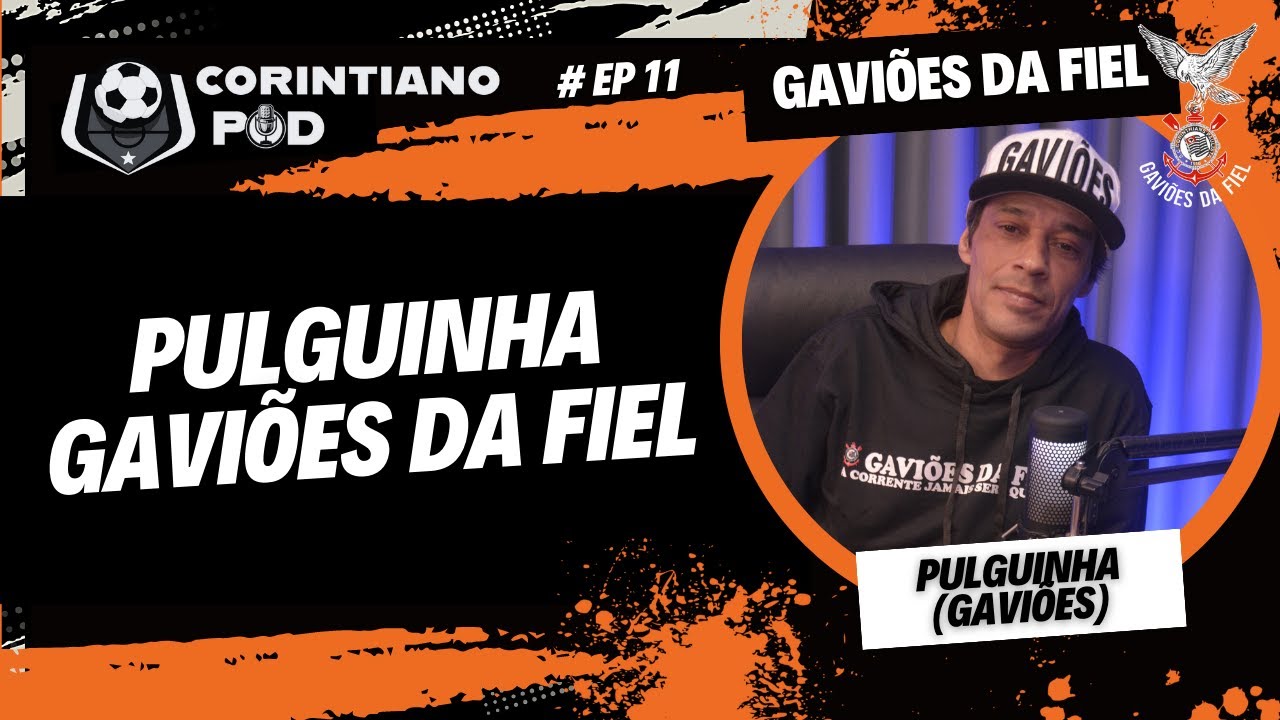 Pulguinha Gaviões da Fiel  - (PULGUINHA) - CORINTIANO POD   #ep11