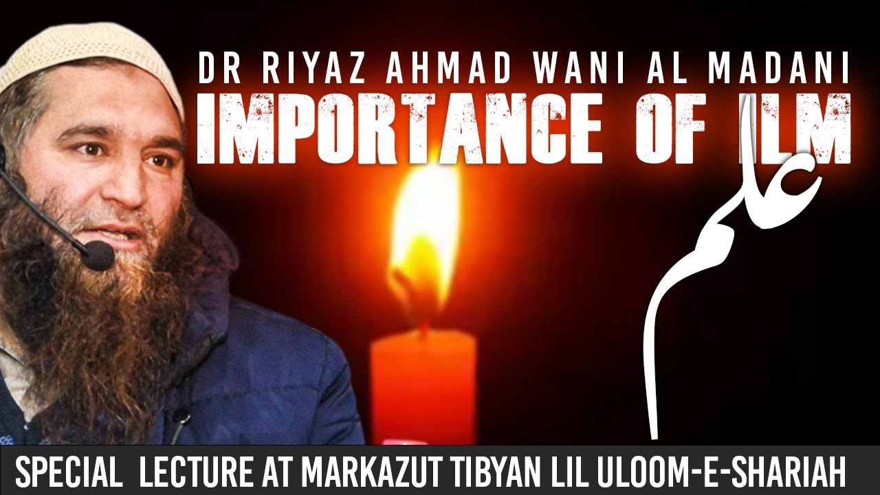 Dr Riyaz Ahmad Wani Al Madani || Importance of Ilm || Markazut Tibyan Lil Uloom-e-Shariah Bijbehara