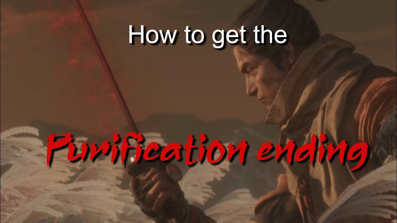 Sekiro Tutorial Guide | How to get the Purification ending