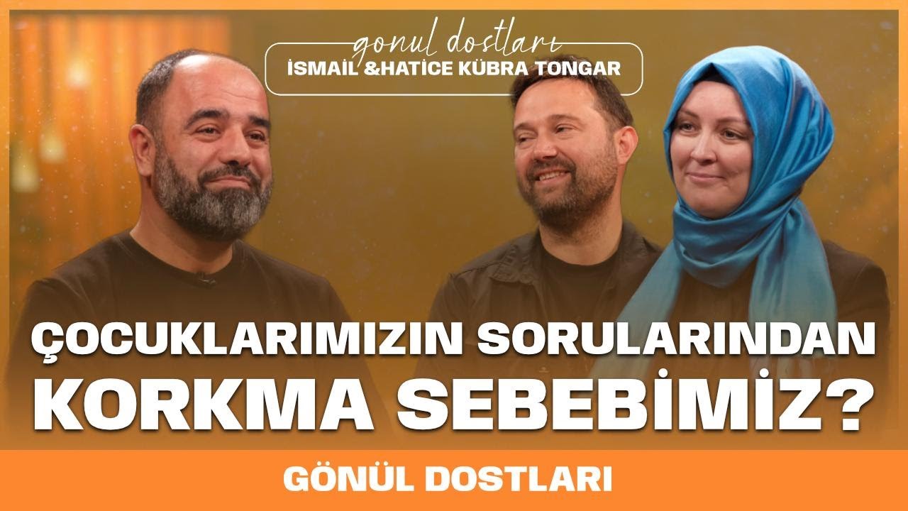 ÇOCUKLARIN EBEVEYNİ Mİ OLACAĞIZ ARKADAŞI MI? I Gönül Dostları I Hatice Kübra Tongar & İsmail Tongar