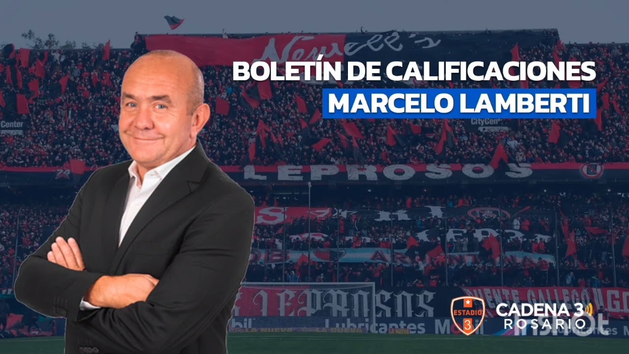 Boletín de Calificaciones de Marcelo Lamberti - Newell's 0 - 2 Estudiantes LP | Cadena 3 Rosario