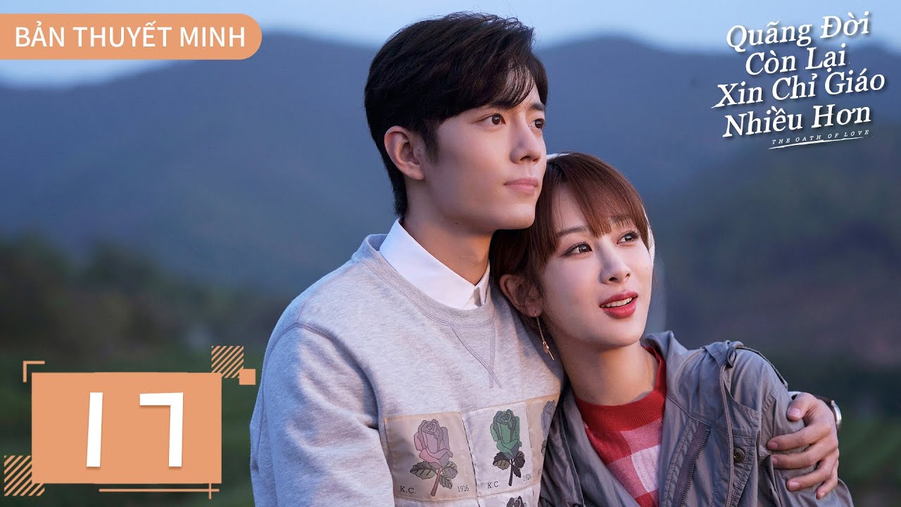 THUYẾT MINH | Dư Sinh Xin Chỉ Giáo Nhiều Hơn - Tập 17 | Dương Tử & Tiêu Chiến | Ổ Mọt Phim