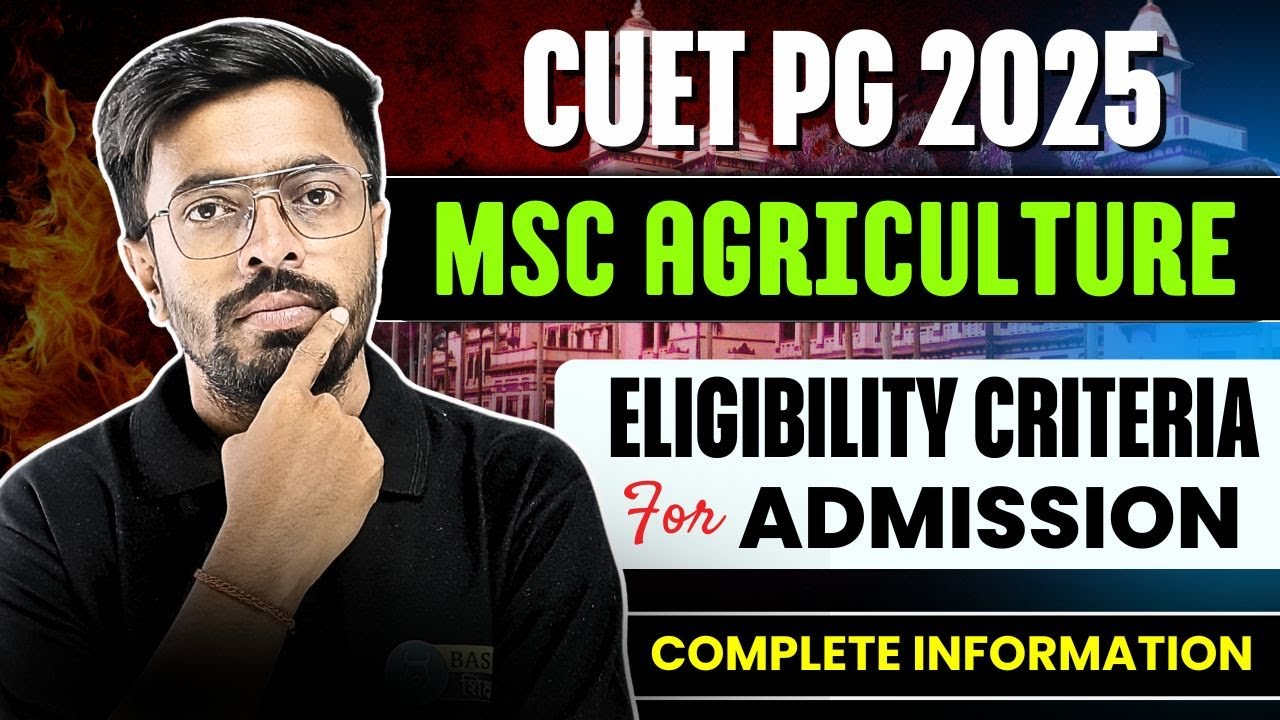 CUET PG MSc Agriculture Admission Process | MSc Agriculture Eligibility Criteria for Admission