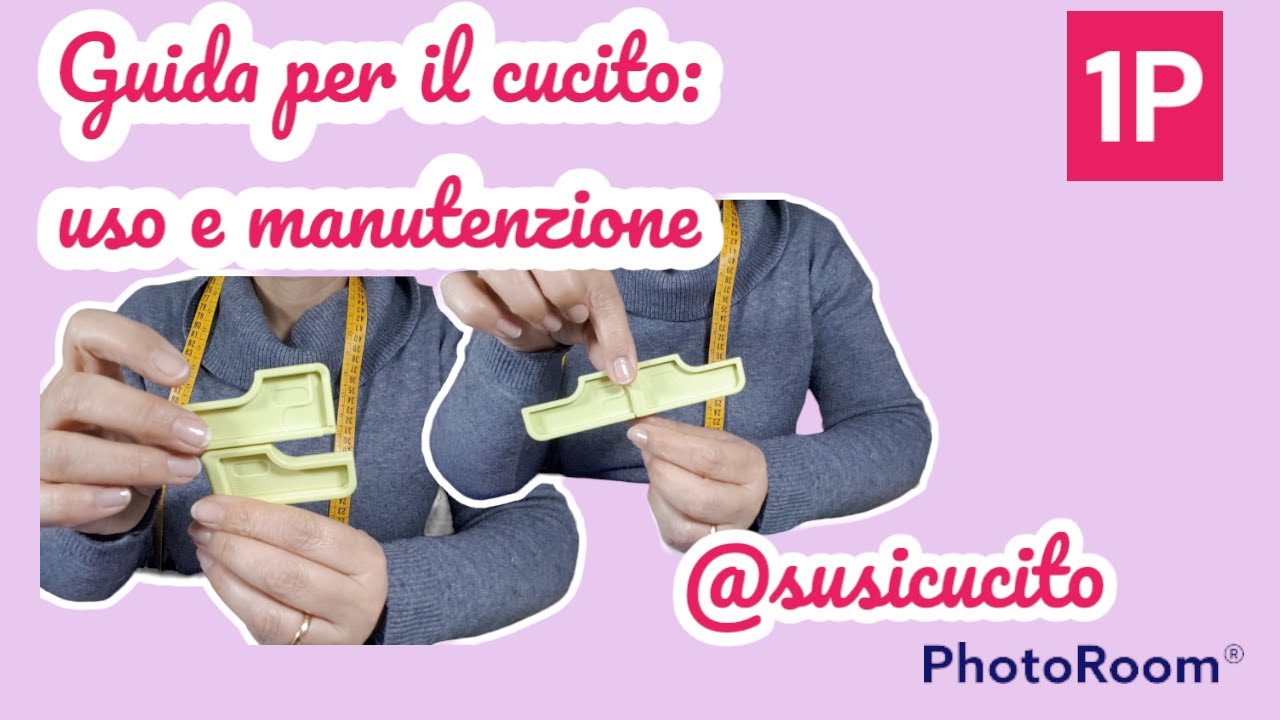 Guida per cucire a macchina : uso e manutenzione | 1P Tutorial cucito per principianti