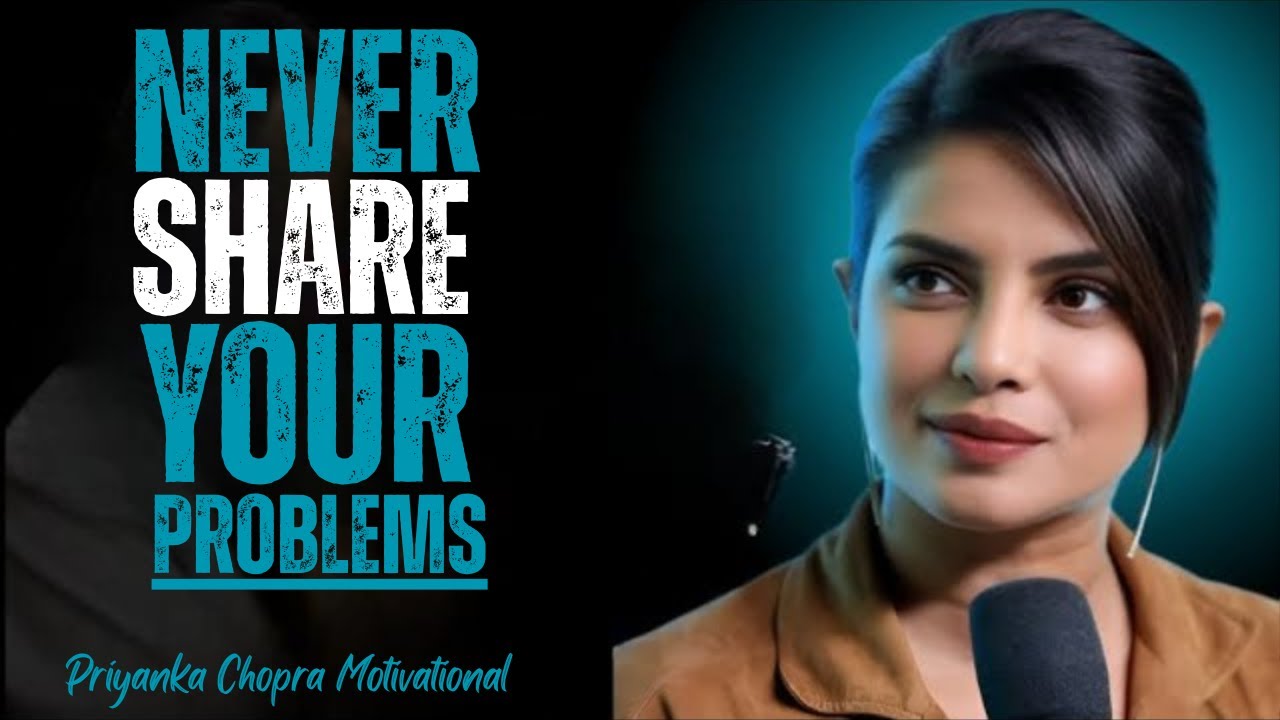 Never Share Your Problems | Silence Is Your Superpower | PRIYANKA CHOPRA