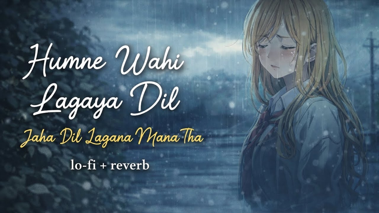 Humne Wahi Lagaya Dil Jaha Dil Lagana Mana Tha (Slowed + Reverb) 💔 | Heart Touching Lo-Fi