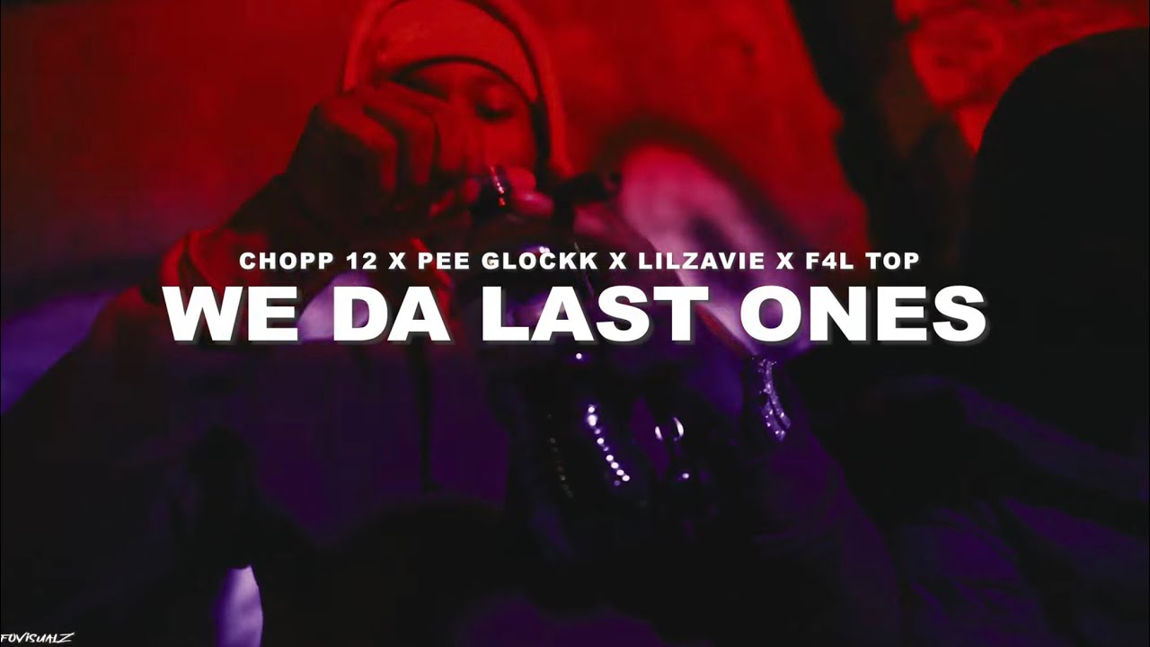 Chopp 12 x Pee Glockk x LilZavie x F4l Top - We Da Last Ones (Official Music Video)[‪‪‪@fovisualz ]