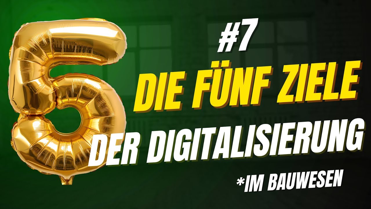 #7 Die fünf Ziele der Digitalisierung im Bauwesen