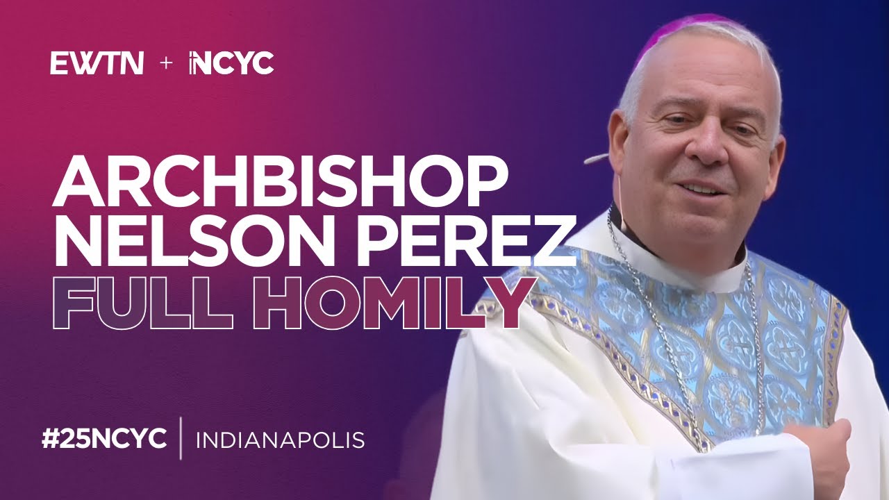 Archbishop Nelson Perez Full Homily at NCYC 2025 | November 22, 2025 | EWTN Special Coverage