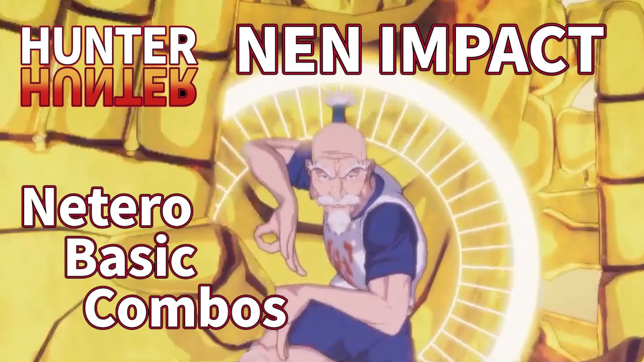 HUNTER×HUNTER NEN×IMPACT Netero Basic Combosハンター×ハンターネン×インパクト ネテロ基礎コンボ 獵人HUNTER x HUNTER念能力衝擊尼特羅基礎連段