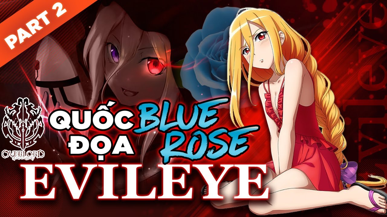 Overlord Blue Roses Part.2: Phân Tích Sức Mạnh Và Cội Nguồn Quốc Đọa Evil Eye -Ma Cà Rồng Crush Ainz