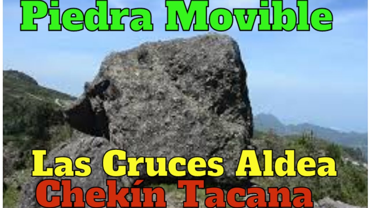 Piedra Movible Barrio Las Cruces Aldea Chequin Tacana San Marcos Guatemala C.A