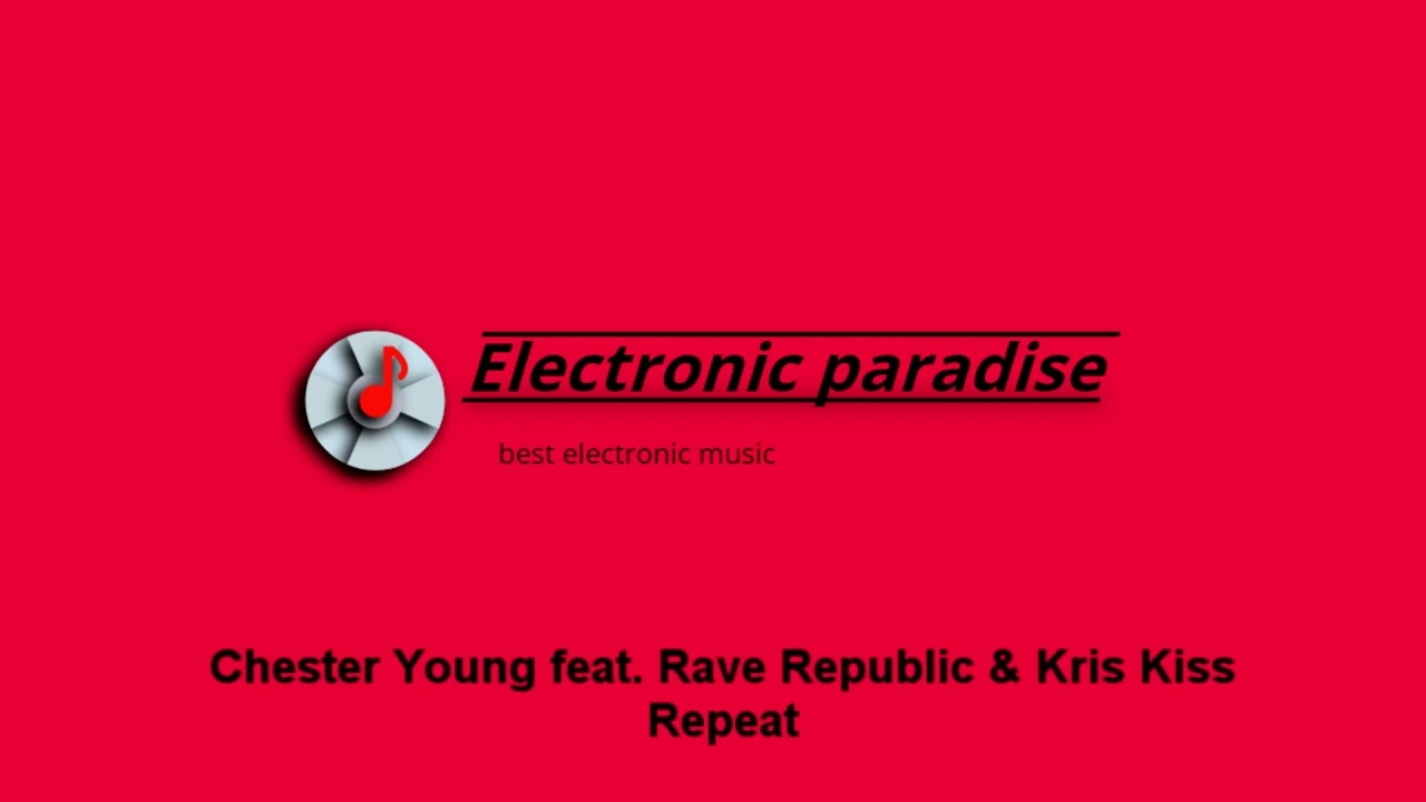 Chester Young feat. Rave Republic & Kris Kiss - Repeat