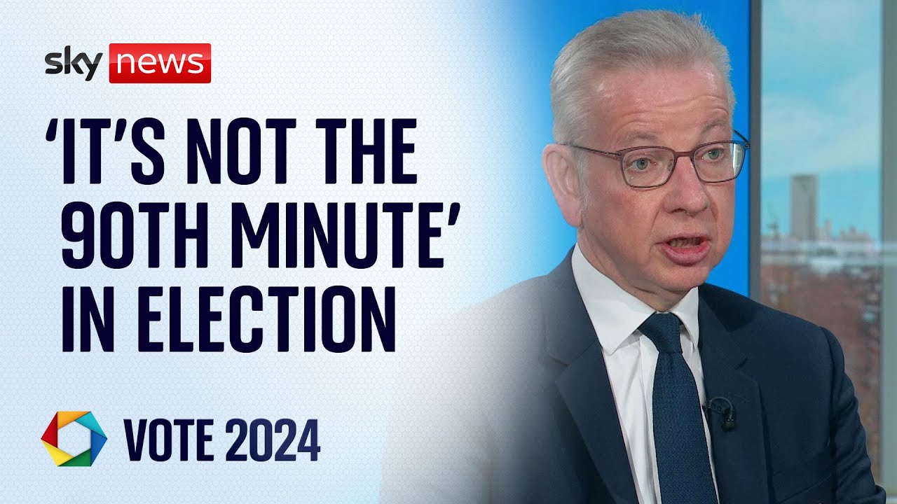 'It's not the 90th minute' in election, Michael Gove insists